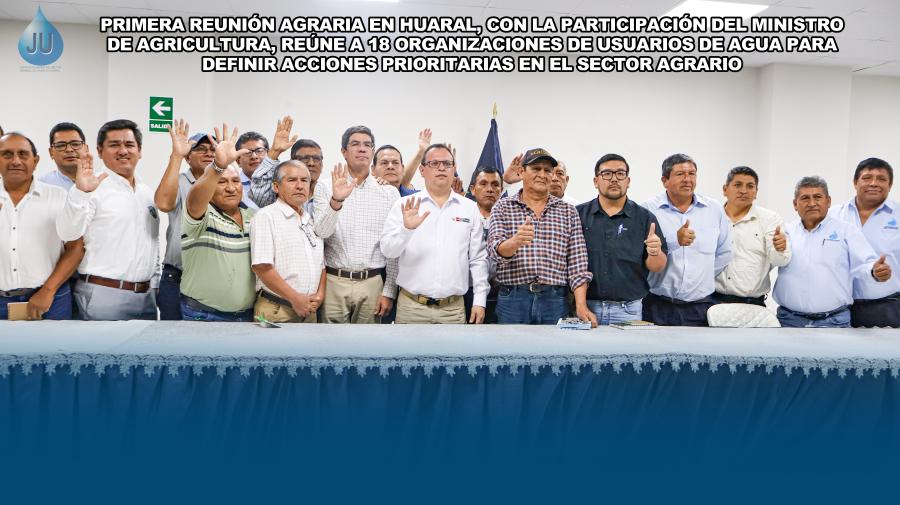 Primera reunión agraria en Huaral, con la participación del Ministro de Agricultura, reúne a 18 Organizaciones de Usuarios de Agua para definir acciones prioritarias en el Sector Agrario