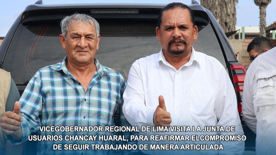 Vicegobernador Regional de Lima visita la Junta de Usuarios Chancay Huaral